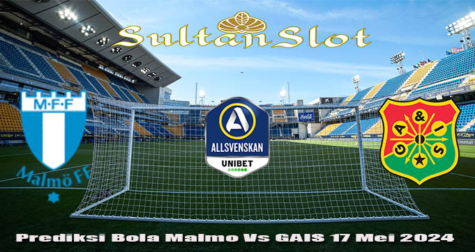 Prediksi Bola Malmo Vs GAIS 17 Mei 2024