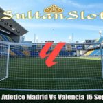 Prediksi Bola Atletico Madrid Vs Valencia 16 September 2024