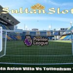 Prediksi Bola Aston Villa Vs Tottenham 17 Mei 2025