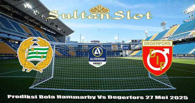 Prediksi Bola Hammarby Vs Degerfors 27 Mei 2025