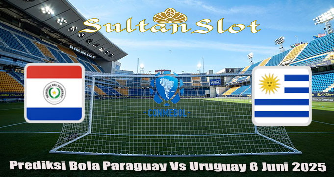 Prediksi Bola Paraguay Vs Uruguay 6 Juni 2025