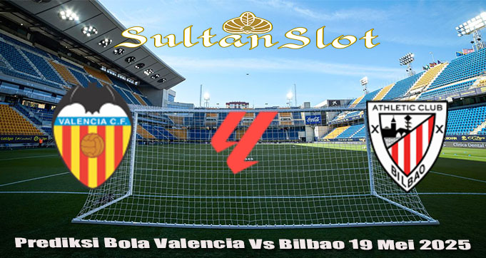 Prediksi Bola Valencia Vs Bilbao 19 Mei 2025