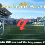 Prediksi Bola Villarreal Vs Leganes 15 Mei 2025