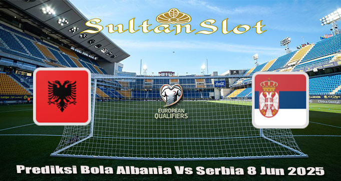 Prediksi Bola Albania Vs Serbia 8 Jun 2025