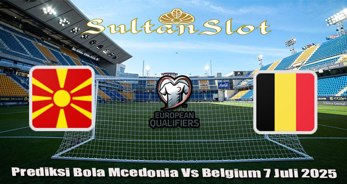 Prediksi Bola Mcedonia Vs Belgium 7 Juli 2025